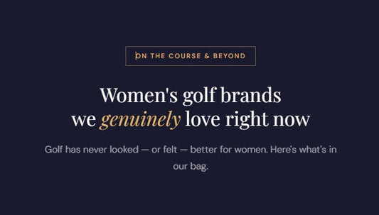 Women's golf brands we genuinely love right now